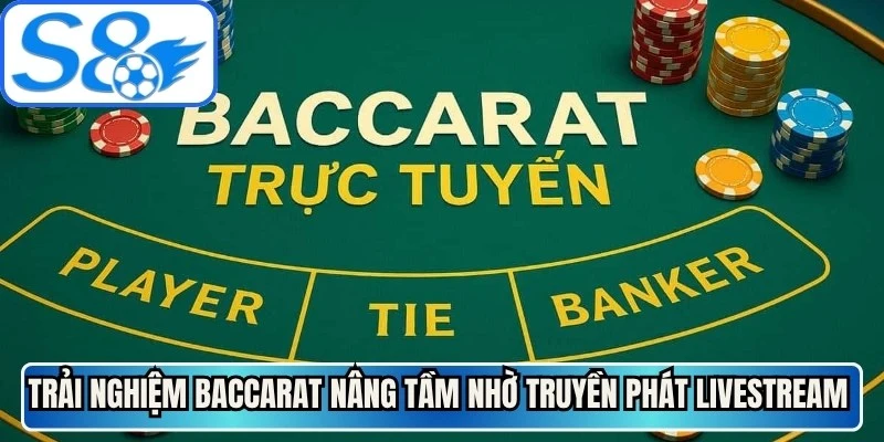 Trải nghiệm baccarat được nâng tầm nhờ truyền phát livestream chất lượng cao