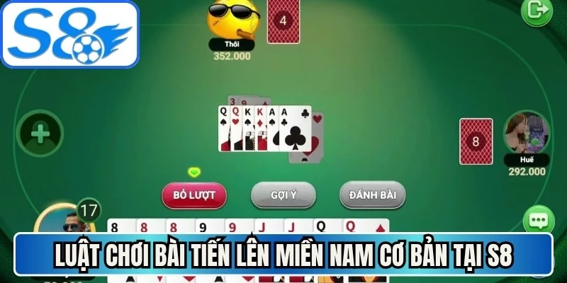 Luật chơi bài tiến lên miền Nam cơ bản tại S8