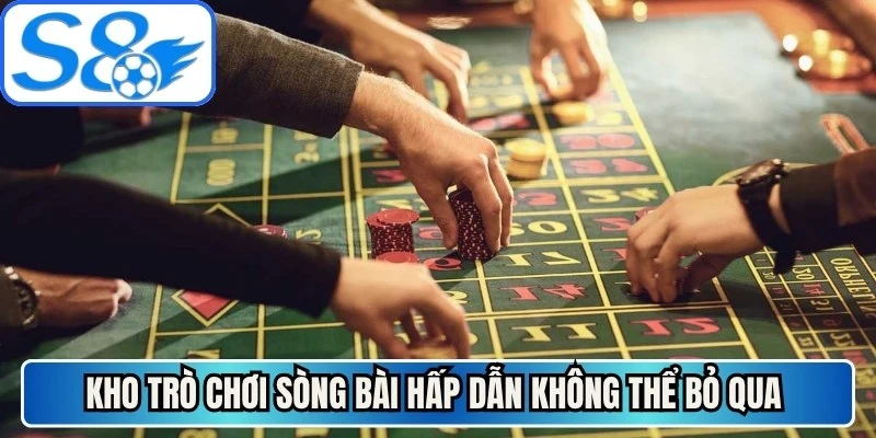 Kho trò chơi sòng bài hấp dẫn không thể bỏ qua tại casino online uy tín S8