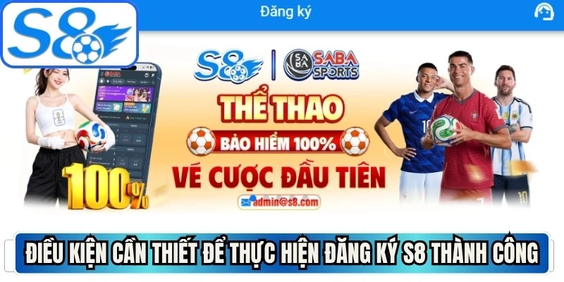Điều kiện cần thiết để thực hiện đăng ký S8 thành công