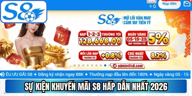Sự kiện khuyến mãi S8 hấp dẫn nhất 2026