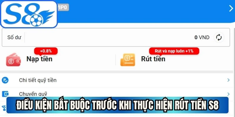 Điều kiện bắt buộc trước khi thực hiện rút tiền S8
