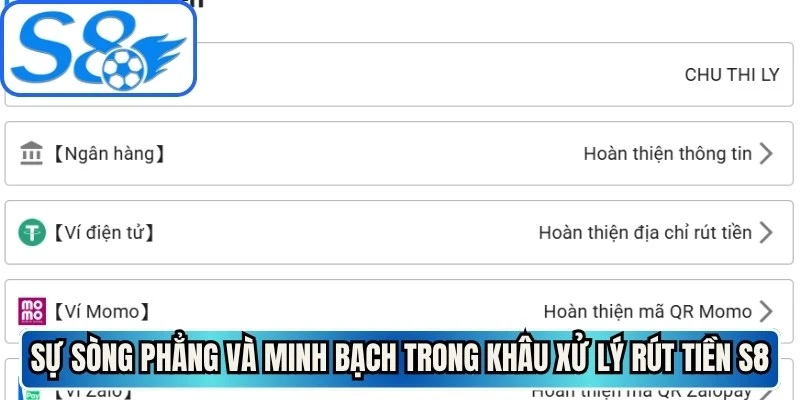 Sự sòng phẳng và minh bạch trong khâu xử lý rút tiền S8