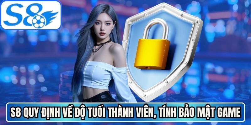 S8 quy định nghiêm ngặt về độ tuổi thành viên và tính bảo mật game