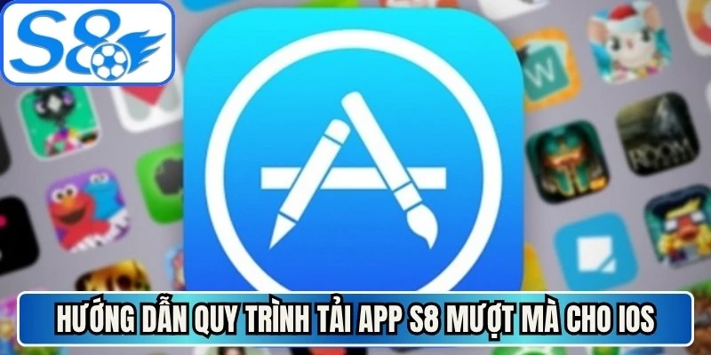 Hướng dẫn quy trình tải app S8 mượt mà cho IOS
